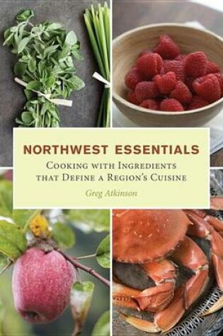 Cover of Northwest Essentials: Cooking with Ingredients That Define a Region's Cuisine