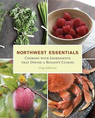 Book cover for Northwest Essentials: Cooking with Ingredients That Define a Region's Cuisine