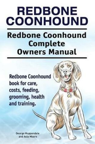 Cover of Redbone Coonhound. Redbone Coonhound Complete Owners Manual. Redbone Coonhound book for care, costs, feeding, grooming, health and training.