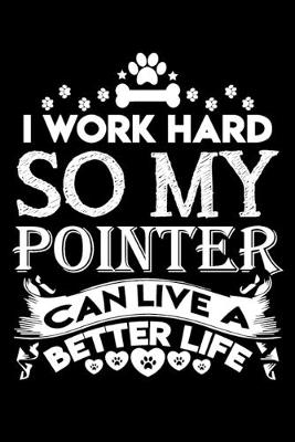 Book cover for I work hard so my Pointer can live a better life