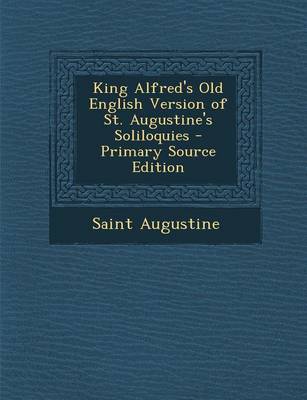 Book cover for King Alfred's Old English Version of St. Augustine's Soliloquies - Primary Source Edition