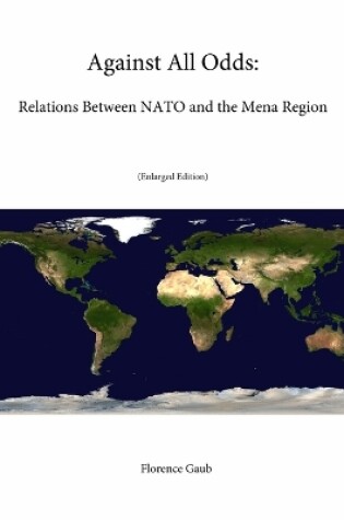 Cover of Against All Odds: Relations Between NATO and the Mena Region (Enlarged Edition)