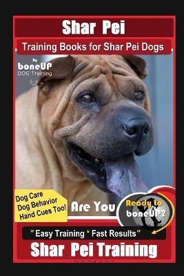 Book cover for Shar Pei Training Book for Shar Pei Dogs By BoneUP DOG Training, Are You Ready to Bone Up? Dog Care, Dog Behavior, Hand Cues Too! Easy Training * Fast Results, Shar Pei Training