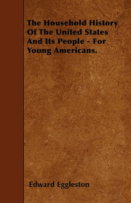 Book cover for The Household History Of The United States And Its People - For Young Americans.