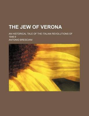 Book cover for The Jew of Verona (Volume 1); An Historical Tale of the Italian Revolutions of 1846-9