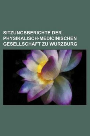 Cover of Sitzungsberichte Der Physikalisch-Medicinischen Gesellschaft Zu Wurzburg