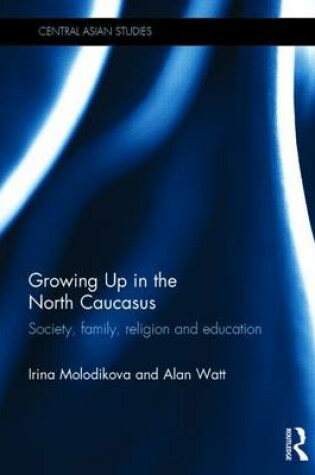 Cover of Growing Up in the North Caucasus: Society, Family, Religion and Education