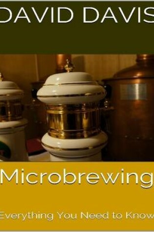 Cover of Microbrewing: Everything You Need to Know