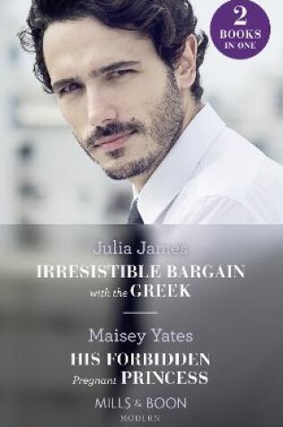 Cover of Irresistible Bargain With The Greek / His Forbidden Pregnant Princess