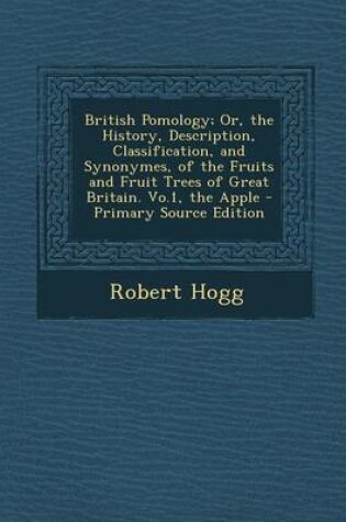 Cover of British Pomology; Or, the History, Description, Classification, and Synonymes, of the Fruits and Fruit Trees of Great Britain. Vo.1, the Apple - Prima