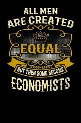 Cover of All Men Are Created Equal But Then Some Become Economists