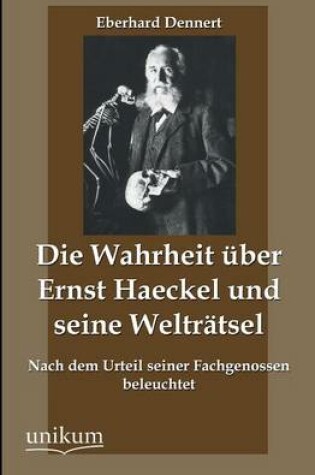 Cover of Die Wahrheit Uber Ernst Haeckel Und Seine Weltratsel