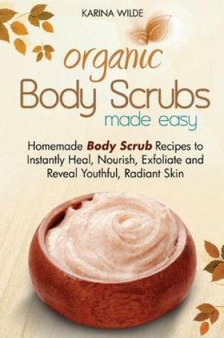 Cover of Organic Body Scrubs Made Easy