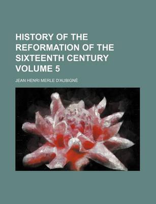 Book cover for History of the Reformation of the Sixteenth Century Volume 5