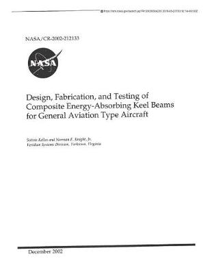 Book cover for Design, Fabrication, and Testing of Composite Energy-Absorbing Keel Beams for General Aviation Type Aircraft