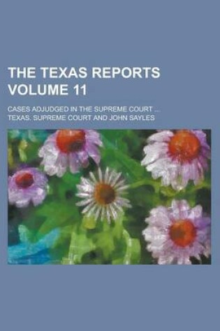 Cover of The Texas Reports; Cases Adjudged in the Supreme Court ... Volume 11