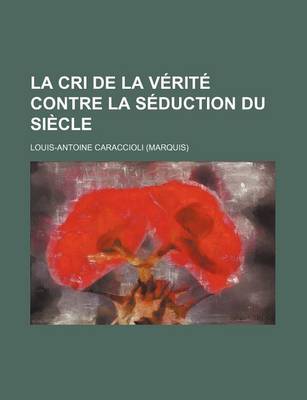 Book cover for La Cri de La Verite Contre La Seduction Du Siecle