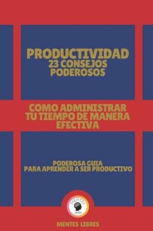 Cover of Productividad 23 Consejos Poderosos-Como Administrar Tu Tiempo de Manera Efectiva!