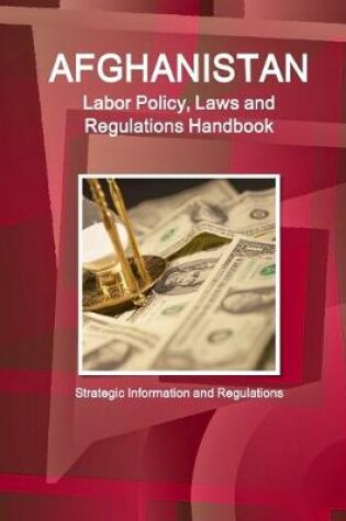 Cover of Afghanistan Labor Policy, Laws and Regulations Handbook