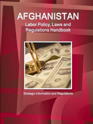 Book cover for Afghanistan Labor Policy, Laws and Regulations Handbook