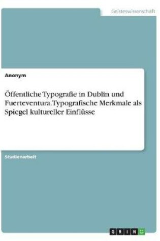 Cover of Öffentliche Typografie in Dublin und Fuerteventura. Typografische Merkmale als Spiegel kultureller Einflüsse