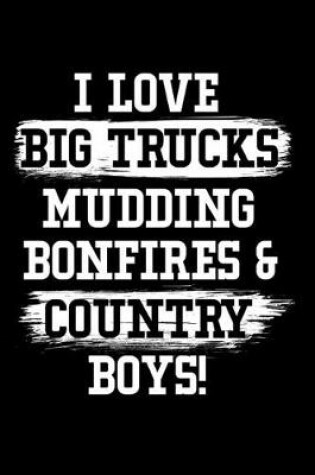 Cover of I Love Big Trucks Mudding Bonfires & Country Boys