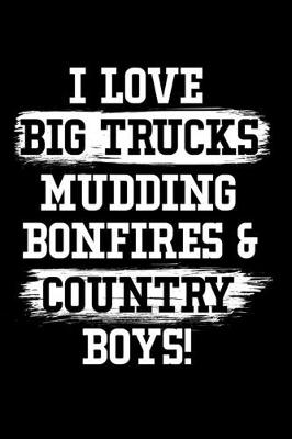 Book cover for I Love Big Trucks Mudding Bonfires & Country Boys