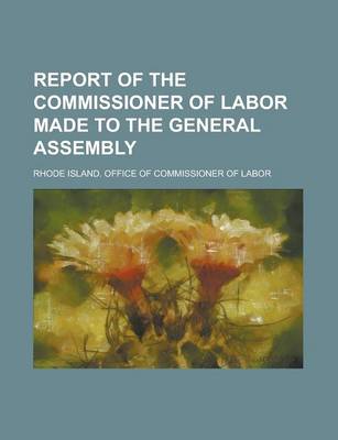 Book cover for Report of the Commissioner of Labor Made to the General Assembly