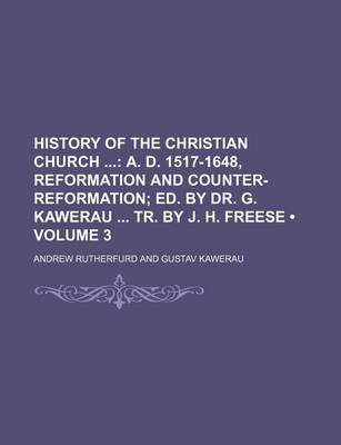 Book cover for History of the Christian Church (Volume 3); A. D. 1517-1648, Reformation and Counter-Reformation Ed. by Dr. G. Kawerau Tr. by J. H. Freese