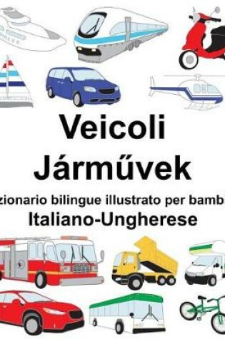 Cover of Italiano-Ungherese Veicoli Dizionario bilingue illustrato per bambini