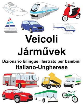 Book cover for Italiano-Ungherese Veicoli Dizionario bilingue illustrato per bambini