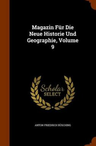 Cover of Magazin Fur Die Neue Historie Und Geographie, Volume 9