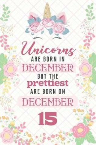 Cover of Unicorns Are Born In December But The Prettiest Are Born On December 15