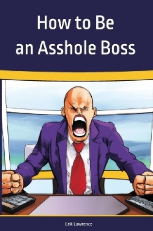 Cover of How to Be an Asshole Boss