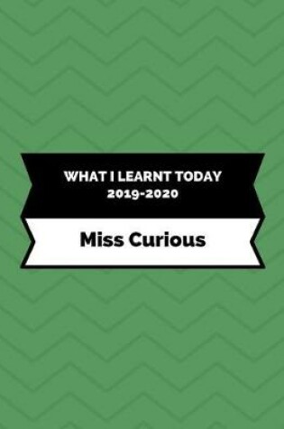 Cover of What I Learnt Today 2019-2020 Miss Curious