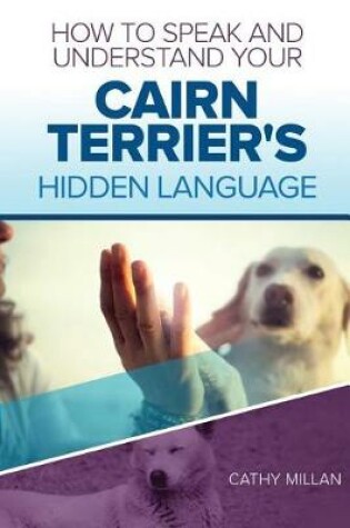 Cover of How to Speak and Understand Your Cairn Terrier's Hidden Language