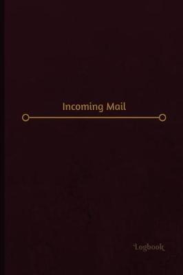 Cover of Incoming Mail Log (Logbook, Journal - 120 pages, 6 x 9 inches)