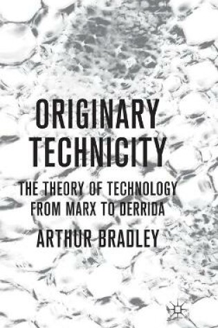 Cover of Originary Technicity: The Theory of Technology from Marx to Derrida