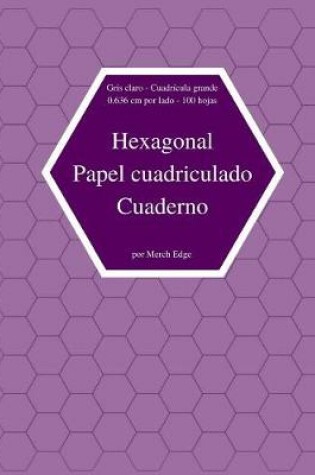 Cover of Hexagonal Papel Cuadriculado Cuaderno Gris Claro Cuadricula Grande 0,636 CM Por Lado 100 Hojas