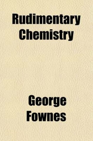 Cover of Rudimentary Chemistry; For the Use of Beginners