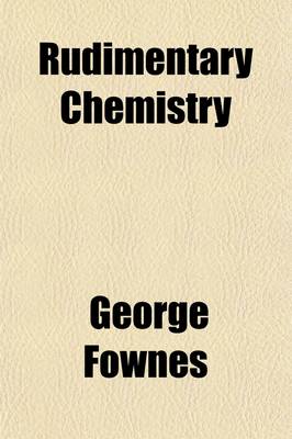 Book cover for Rudimentary Chemistry; For the Use of Beginners