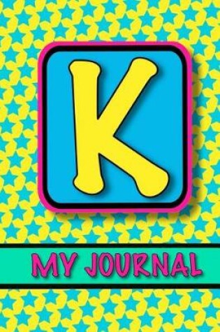 Cover of Monogram Journal For Girls; My Journal 'K'