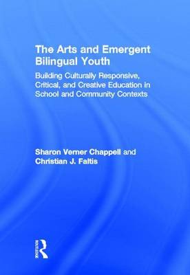 Book cover for Arts and Emergent Bilingual Youth, The: Building Culturally Responsive, Critical and Creative Education in School and Community Contexts