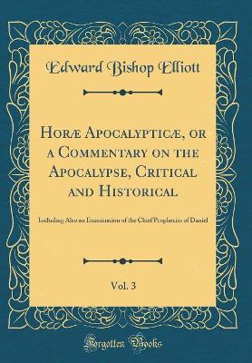 Book cover for Horæ Apocalypticæ, or a Commentary on the Apocalypse, Critical and Historical, Vol. 3