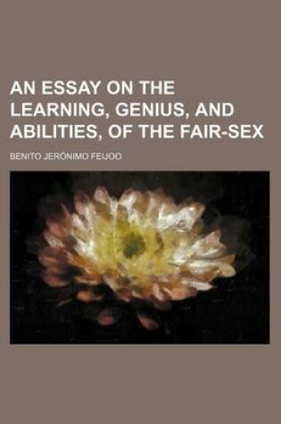 Cover of An Essay on the Learning, Genius, and Abilities, of the Fair-Sex