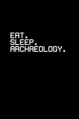 Book cover for Eat. Sleep. Archaeology.