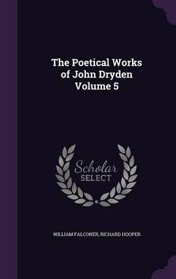 Book cover for The Poetical Works of John Dryden Volume 5