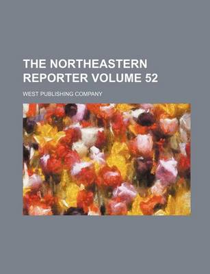 Book cover for The Northeastern Reporter Volume 52