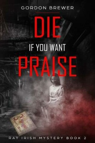 Cover of Die If You Want Praise