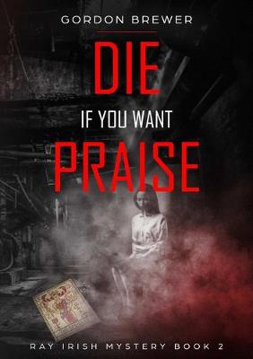 Book cover for Die If You Want Praise